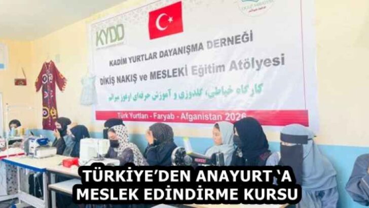 TÜRKİYE’DEN ANAYURT ‘A MESLEK EDİNDİRME KURSU