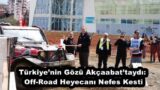 Türkiye’nin Gözü Akçaabat’taydı: Off-Road Heyecanı Nefes Kesti