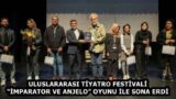 ULUSLARARASI TİYATRO FESTİVALİ “İMPARATOR VE ANJELO” OYUNU İLE SONA ERDİ