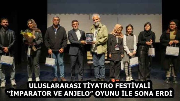 ULUSLARARASI TİYATRO FESTİVALİ “İMPARATOR VE ANJELO” OYUNU İLE SONA ERDİ