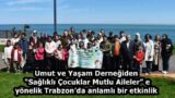 Umut ve Yaşam Derneğiden “Sağlıklı Çocuklar Mutlu Aileler”e yönelik Trabzon’da anlamlı bir etkinlik