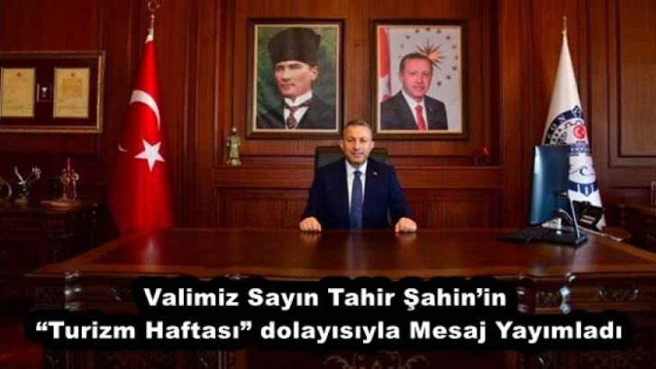 Valimiz Sayın Tahir Şahin’in “Turizm Haftası” dolayısıyla Mesaj Yayımladı