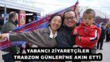 YABANCI ZİYARETÇİLER TRABZON GÜNLERİ’NE AKIN ETTİ 