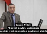 Yavuz Aydın: “Sosyal devlet, vatandaşı topyekûn veri nesnesine çevirmek değildir”