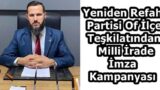 Yeniden Refah Partisi Of İlçe Teşkilatından  Milli İrade İmza Kampanyası
