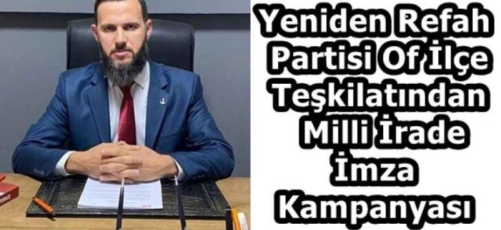 Yeniden Refah Partisi Of İlçe Teşkilatından  Milli İrade İmza Kampanyası