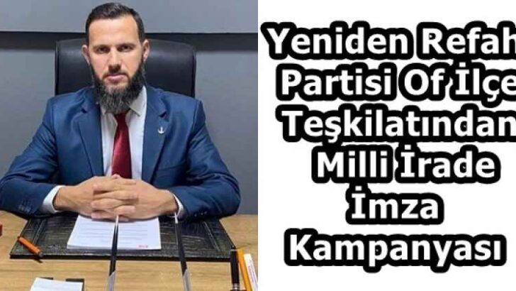 Yeniden Refah Partisi Of İlçe Teşkilatından  Milli İrade İmza Kampanyası