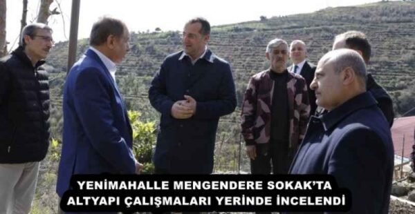 YENİMAHALLE MENGENDERE SOKAK’TA ALTYAPI ÇALIŞMALARI YERİNDE İNCELENDİ