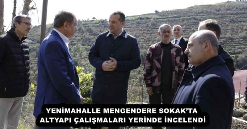 YENİMAHALLE MENGENDERE SOKAK’TA ALTYAPI ÇALIŞMALARI YERİNDE İNCELENDİ