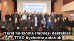 Yerel Kalkınma Hamlesi destekleri TTSO üyelerine anlatıldı
