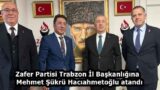 Zafer Partisi Trabzon İl Başkanlığına Mehmet Şükrü Hacıahmetoğlu atandı