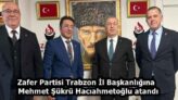 Zafer Partisi Trabzon İl Başkanlığına Mehmet Şükrü Hacıahmetoğlu atandı