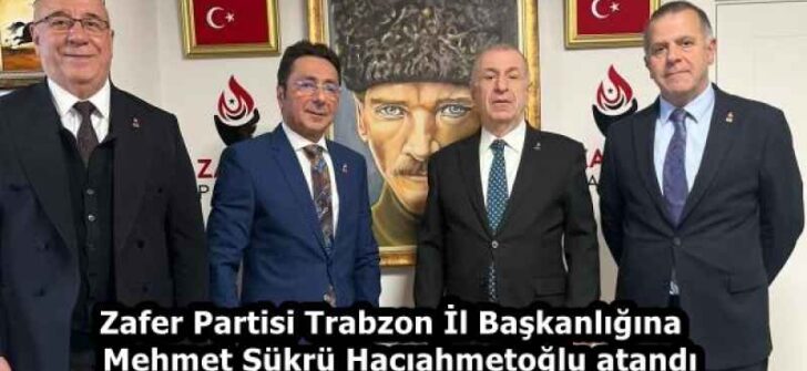 Zafer Partisi Trabzon İl Başkanlığına Mehmet Şükrü Hacıahmetoğlu atandı
