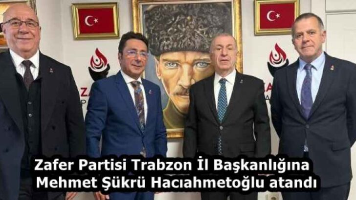 Zafer Partisi Trabzon İl Başkanlığına Mehmet Şükrü Hacıahmetoğlu atandı