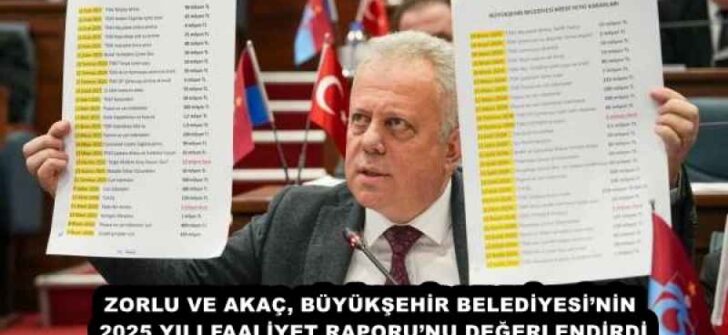 ZORLU VE AKAÇ, BÜYÜKŞEHİR BELEDİYESİ’NİN 2025 YILI FAALİYET RAPORU’NU DEĞERLENDİRDİ