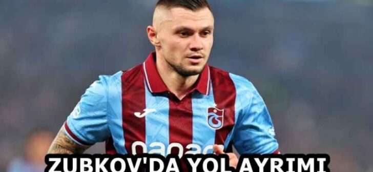 ZUBKOV’DA YOL AYRIMI