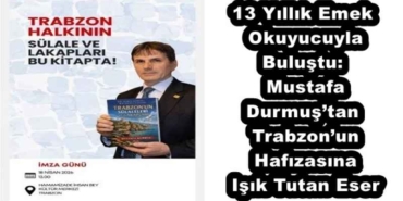 13_yillik_emek_okuyucuyla_bulustu_mustafa_durmustan_trabzonun_hafizasina_isik_tutan_eser_h58023_6cae9