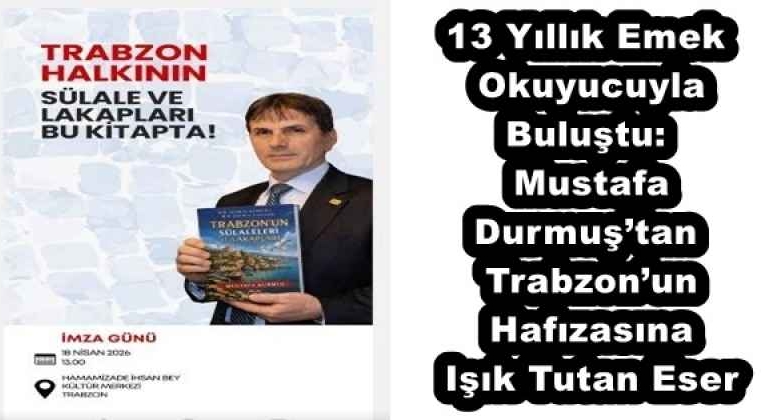 13_yillik_emek_okuyucuyla_bulustu_mustafa_durmustan_trabzonun_hafizasina_isik_tutan_eser_h58023_6cae9