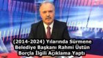 (2014-2024) Yılarında Sürmene Belediye Başkanı Rahmi Üstün Borçla İlgili Açıklama Yaptı