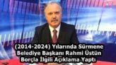 (2014-2024) Yılarında Sürmene Belediye Başkanı Rahmi Üstün Borçla İlgili Açıklama Yaptı