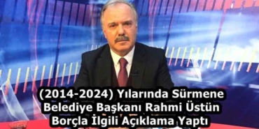 2014_2024_yilarinda_surmene_belediye_baskani_rahmi_ustun_borcla_ilgili_aciklama_yapti_h58343_246b3