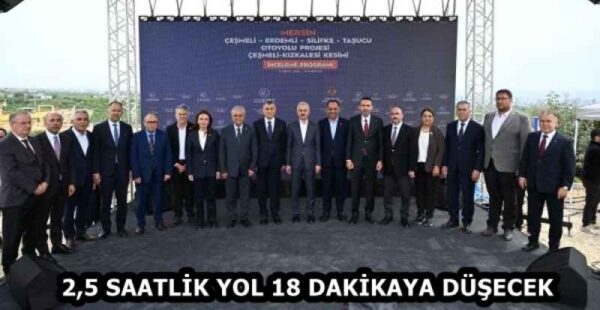 2,5 SAATLİK YOL 18 DAKİKAYA DÜŞECEK