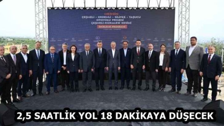 2,5 SAATLİK YOL 18 DAKİKAYA DÜŞECEK