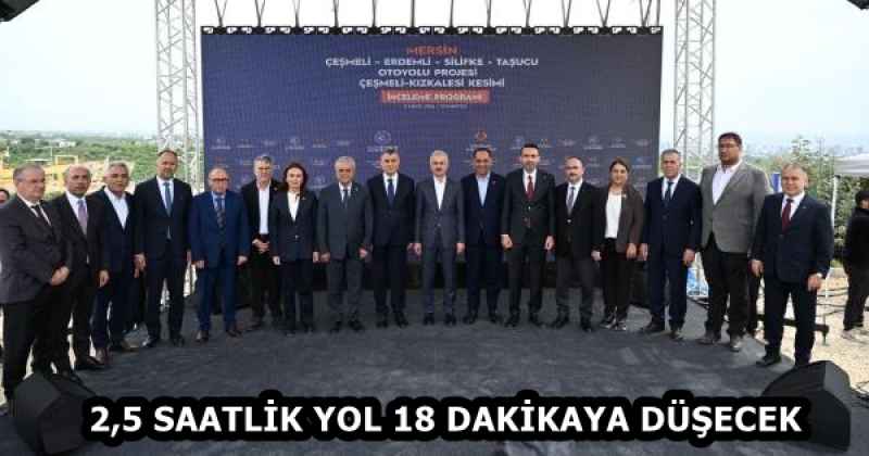 2,5 SAATLİK YOL 18 DAKİKAYA DÜŞECEK
