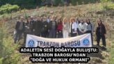 ADALETİN SESİ DOĞAYLA BULUŞTU: TRABZON BAROSU’NDAN “DOĞA VE HUKUK ORMANI”