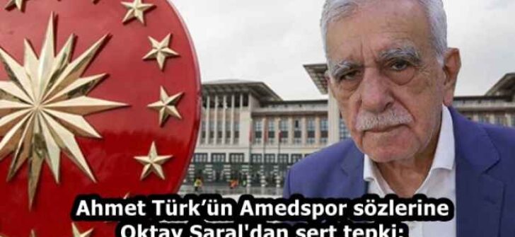 Ahmet Türk’ün Amedspor sözlerine Oktay Saral’dan sert tepki: Haddini bileceksin
