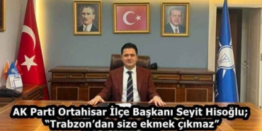 ak_parti_ortahisar_ilce_baskani_seyit_hisoglutrabzondan_size_ekmek_cikmaz_h58208_915fe