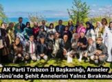 AK Parti Trabzon İl Başkanlığı, Anneler Günü’nde Şehit Annelerini Yalnız Bırakmadı