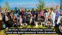 AK Parti Trabzon İl Başkanlığı, Anneler Günü’nde Şehit Annelerini Yalnız Bırakmadı