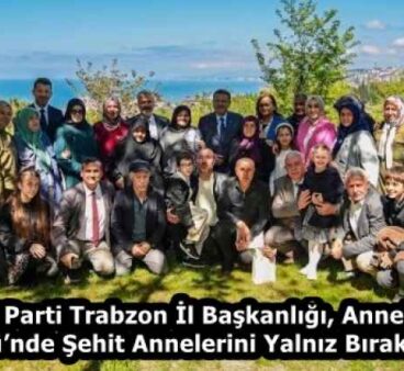AK Parti Trabzon İl Başkanlığı, Anneler Günü’nde Şehit Annelerini Yalnız Bırakmadı