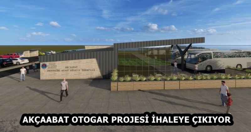 AKÇAABAT OTOGAR PROJESİ İHALEYE ÇIKIYOR