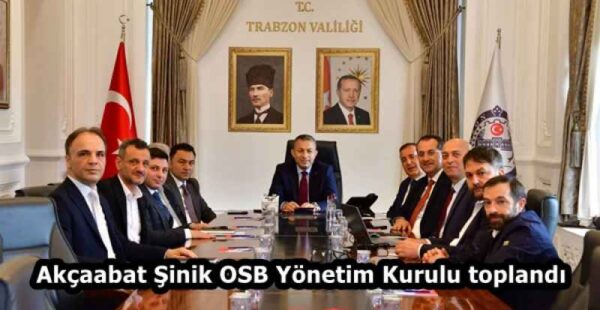 Akçaabat Şinik OSB Yönetim Kurulu toplandı