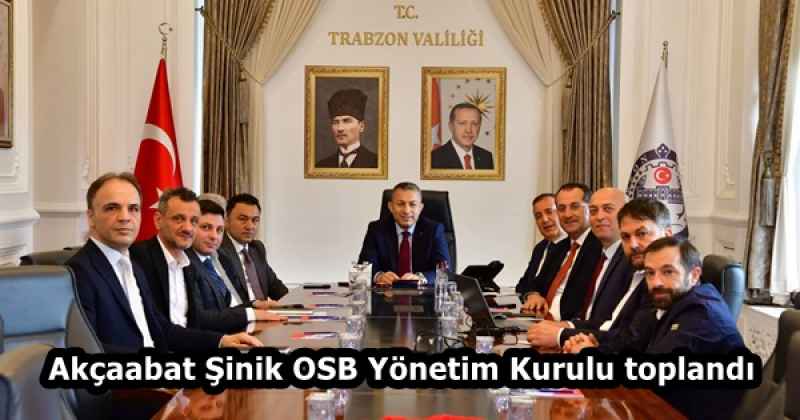 Akçaabat Şinik OSB Yönetim Kurulu toplandı
