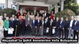 Akçaabat’ta Şehit Annelerine Vefa Buluşması