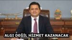ALGI DEĞİL HİZMET KAZANACAK