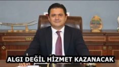 ALGI DEĞİL HİZMET KAZANACAK