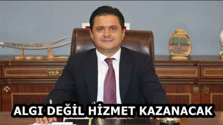 ALGI DEĞİL HİZMET KAZANACAK