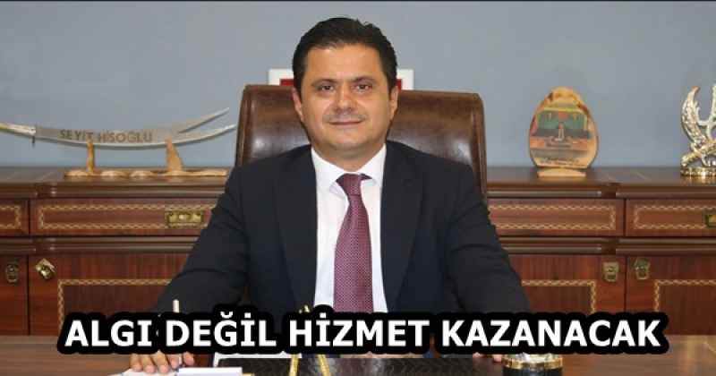 ALGI DEĞİL HİZMET KAZANACAK