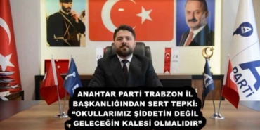 anahtar_parti_trabzon_il_baskanligindan_sert_tepki_okullarimiz_siddetin_degil_gelecegin_kalesi_olmalidir_h58078_bf032