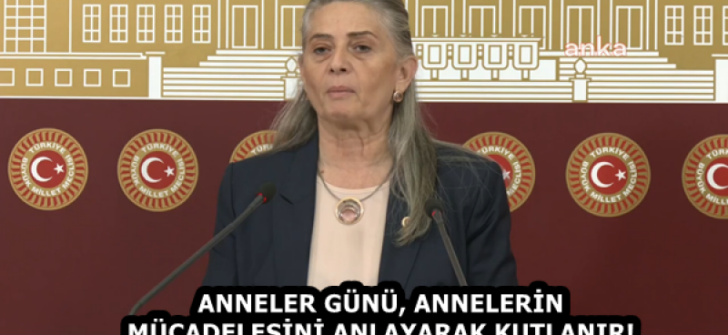 ANNELER GÜNÜ, ANNELERİN MÜCADELESİNİ ANLAYARAK KUTLANIR! 