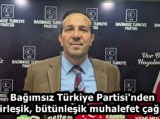Bağımsız Türkiye Partisi’nden birleşik, bütünleşik muhalefet çağrısı