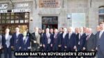 BAKAN BAK’TAN BÜYÜKŞEHİR’E ZİYARET