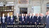 BAKAN BAK’TAN BÜYÜKŞEHİR’E ZİYARET