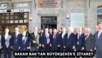 BAKAN BAK’TAN BÜYÜKŞEHİR’E ZİYARET