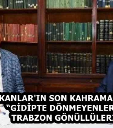 balkanlar_in_son_kahramanlari_gidipte_donmeyenler_trabzon_gonulluleri_h58385_66e85