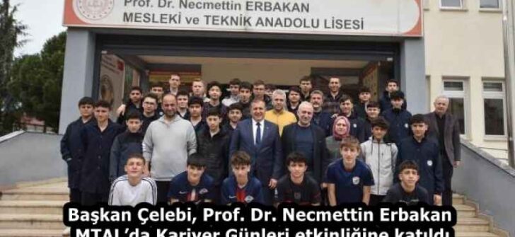 Başkan Çelebi, Prof. Dr. Necmettin Erbakan MTAL’da Kariyer Günleri etkinliğine katıldı